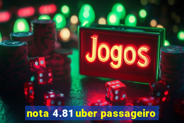 nota 4.81 uber passageiro